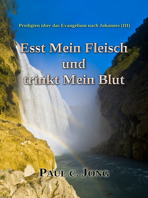 cover image of Predigten über das Evangelium nach Johannes (Ⅲ)--Esst Mein Fleisch und trinkt Mein Blut